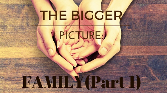 THE BIGGER PICTURE: FAMILY